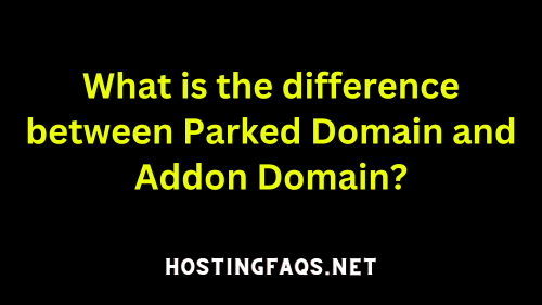 What is the difference between Parked Domain and Addon Domain