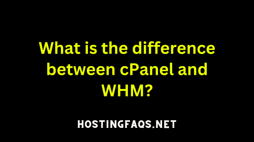 What is the difference between cPanel and WHM
